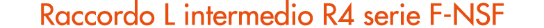 Raccordo L intermedio R4 serie F NSF