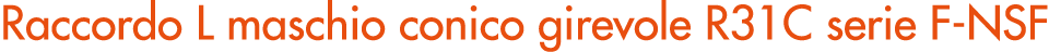 Raccordo L maschio conico girevole R31C serie F NSF