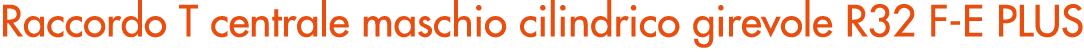 Raccordo T centrale maschio cilindrico girevole R32 F E PLUS