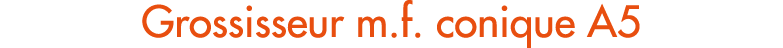 Grossisseur m.f. conique A5