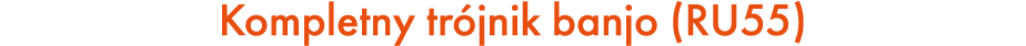 Kompletny tr jnik banjo (RU55)