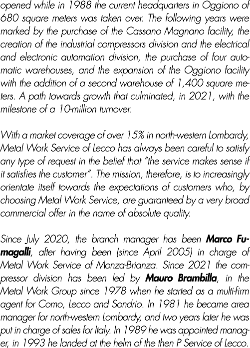opened while in 1988 the current headquarters in Oggiono of 680 square meters was taken over. The following years wer...