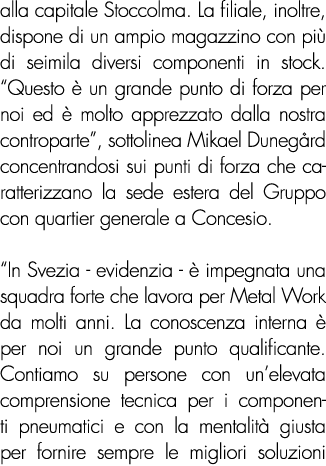 alla capitale Stoccolma. La filiale, inoltre, dispone di un ampio magazzino con pi di seimila diversi componenti in ...