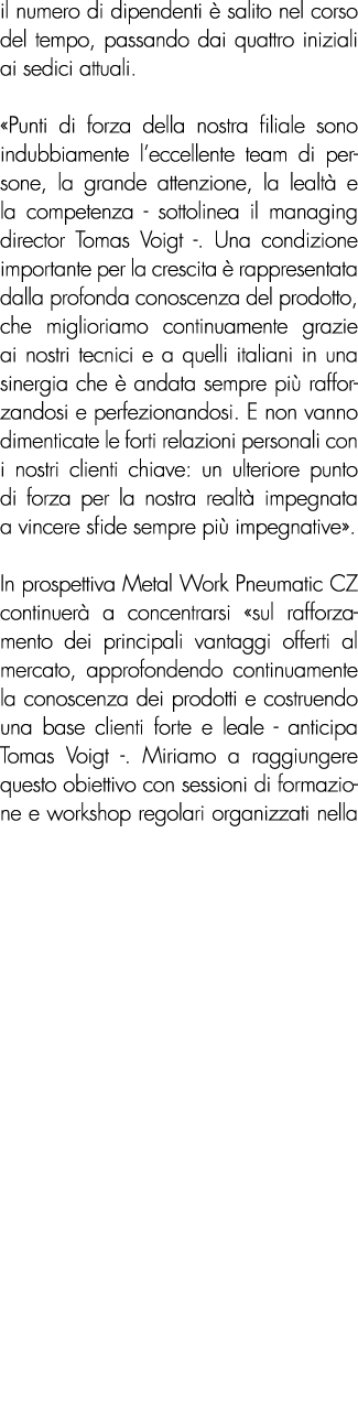 il numero di dipendenti  salito nel corso del tempo, passando dai quattro iniziali ai sedici attuali. «Punti di forz...